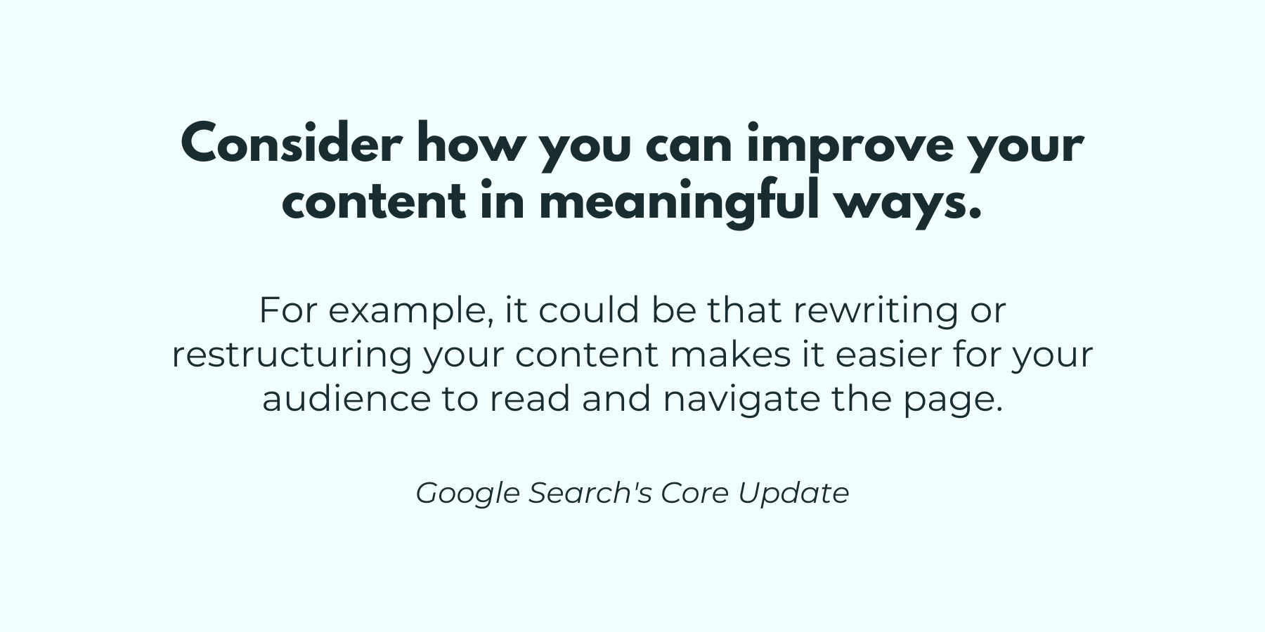 A snippet from Google Search's Core Update informing to restructure a website's content to make it easier for the audience to read and navigate the webpage.