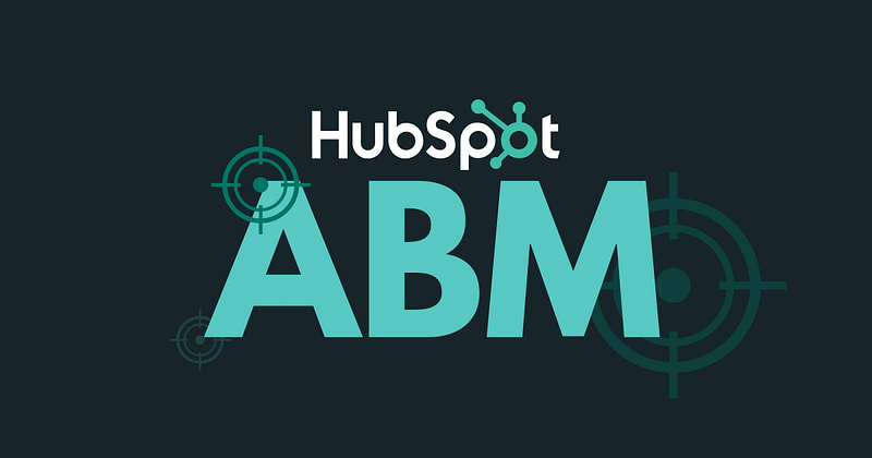 Mastering HubSpot ABM Features for B2B Account-Based Marketing Success